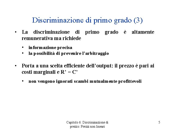 Discriminazione di primo grado (3) • La discriminazione di primo remunerativa ma richiede •