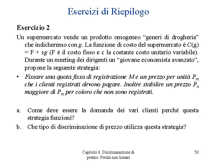 Esercizi di Riepilogo Esercizio 2 Un supermercato vende un prodotto omogeneo “generi di drogheria”