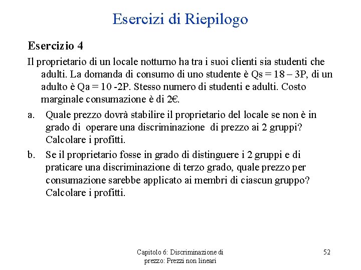 Esercizi di Riepilogo Esercizio 4 Il proprietario di un locale notturno ha tra i