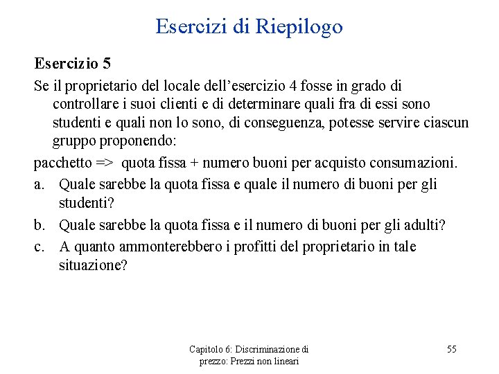 Esercizi di Riepilogo Esercizio 5 Se il proprietario del locale dell’esercizio 4 fosse in