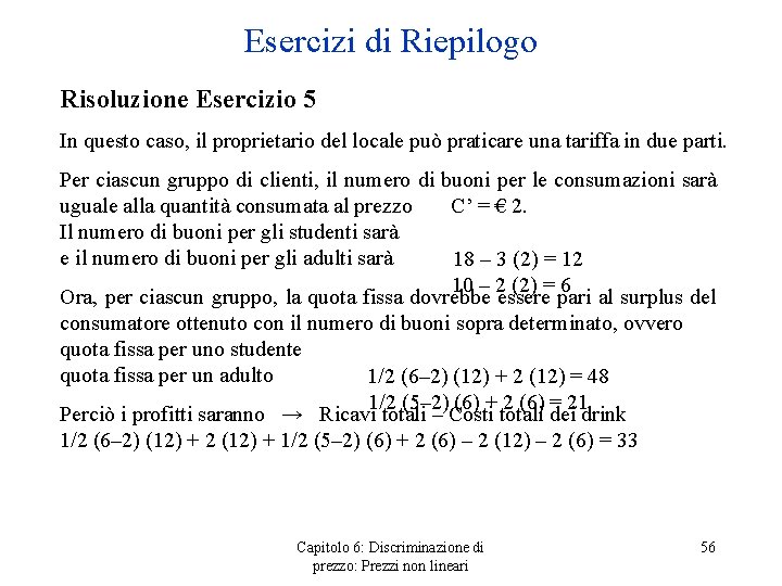 Esercizi di Riepilogo Risoluzione Esercizio 5 In questo caso, il proprietario del locale può