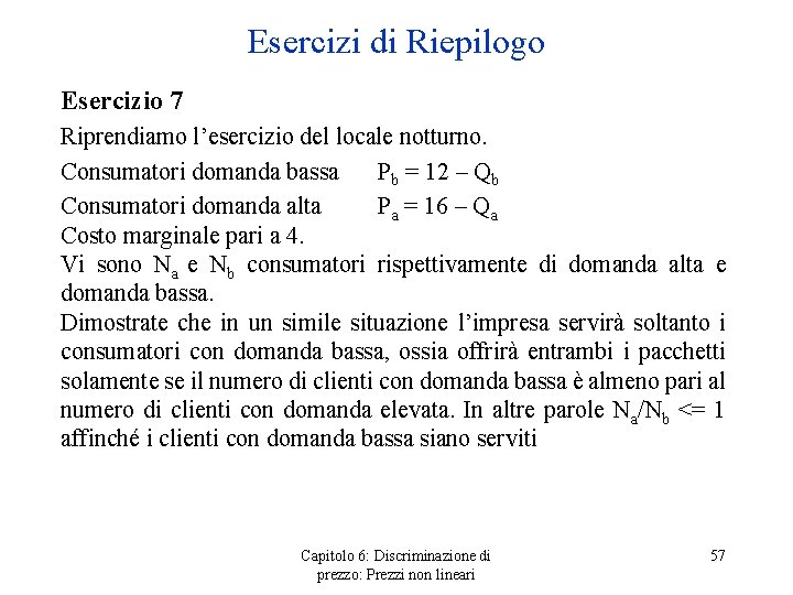 Esercizi di Riepilogo Esercizio 7 Riprendiamo l’esercizio del locale notturno. Consumatori domanda bassa Pb