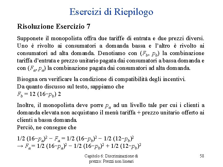 Esercizi di Riepilogo Risoluzione Esercizio 7 Supponete il monopolista offra due tariffe di entrata