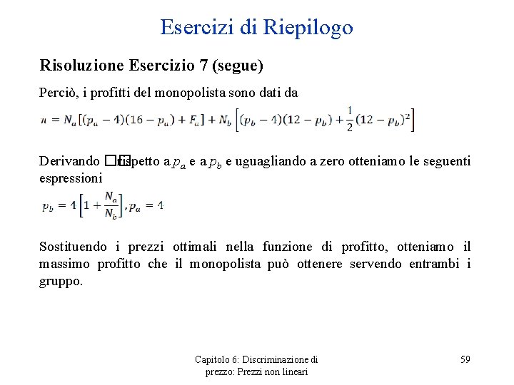 Esercizi di Riepilogo Risoluzione Esercizio 7 (segue) Perciò, i profitti del monopolista sono dati