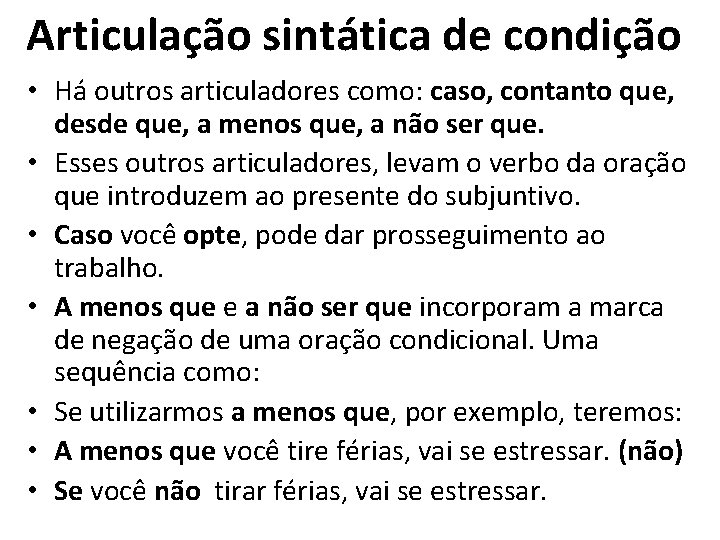 Articulação sintática de condição • Há outros articuladores como: caso, contanto que, desde que,