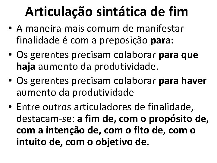 Articulação sintática de fim • A maneira mais comum de manifestar finalidade é com