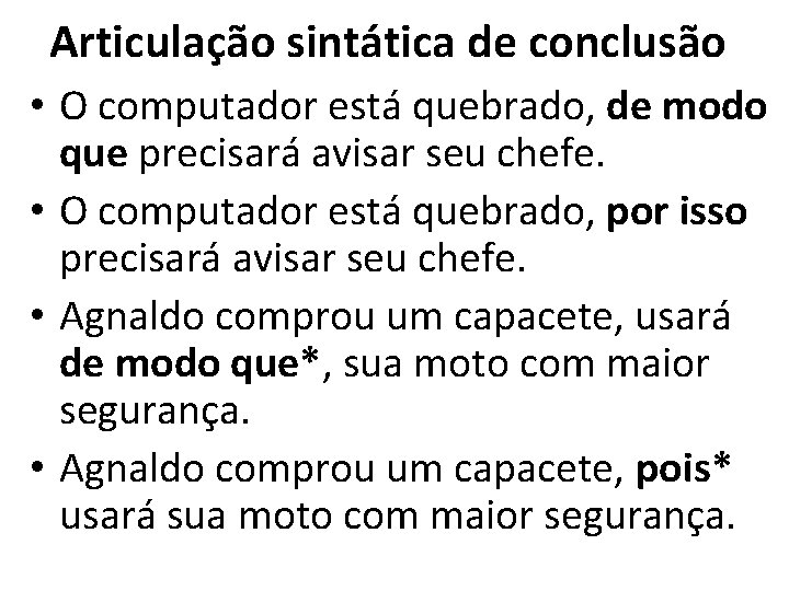 Articulação sintática de conclusão • O computador está quebrado, de modo que precisará avisar