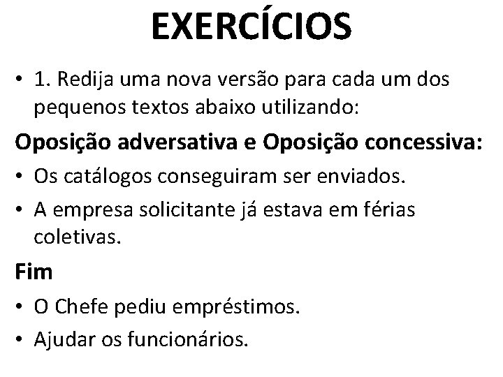EXERCÍCIOS • 1. Redija uma nova versão para cada um dos pequenos textos abaixo