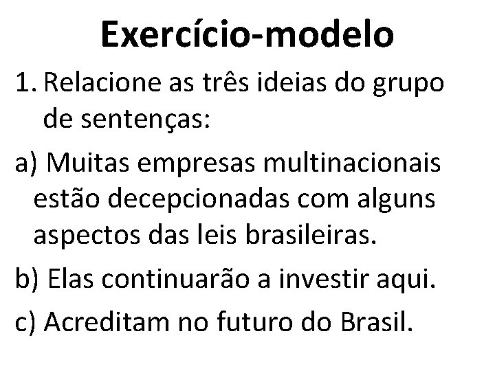 Exercício-modelo 1. Relacione as três ideias do grupo de sentenças: a) Muitas empresas multinacionais