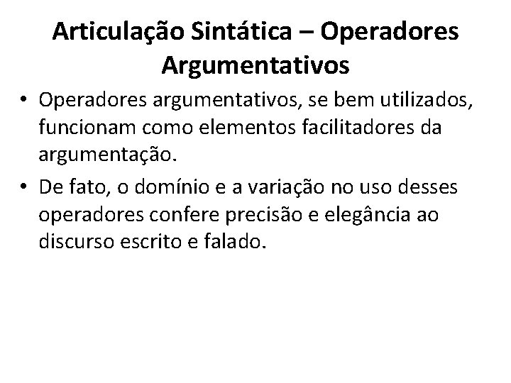 Articulação Sintática – Operadores Argumentativos • Operadores argumentativos, se bem utilizados, funcionam como elementos