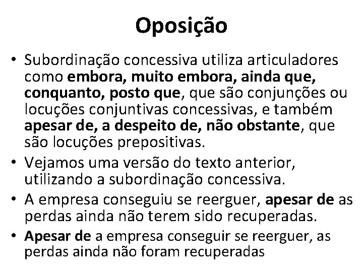 Oposição • Subordinação concessiva utiliza articuladores como embora, muito embora, ainda que, conquanto, posto
