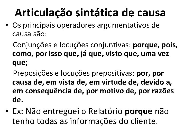 Articulação sintática de causa • Os principais operadores argumentativos de causa são: Conjunções e