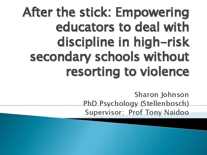 After the stick: Empowering educators to deal with discipline in high-risk secondary schools without After the stick: Empowering educators to deal with discipline in high-risk secondary schools without