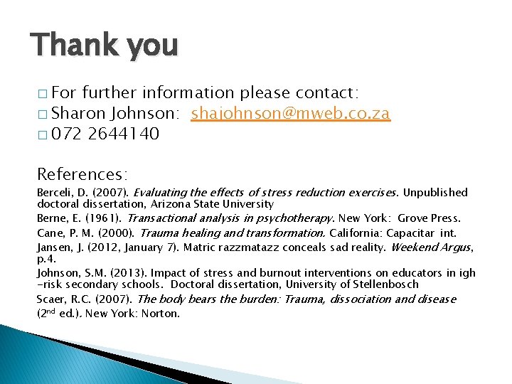 Thank you � For further information please contact: � Sharon Johnson: shajohnson@mweb. co. za Thank you � For further information please contact: � Sharon Johnson: shajohnson@mweb. co. za