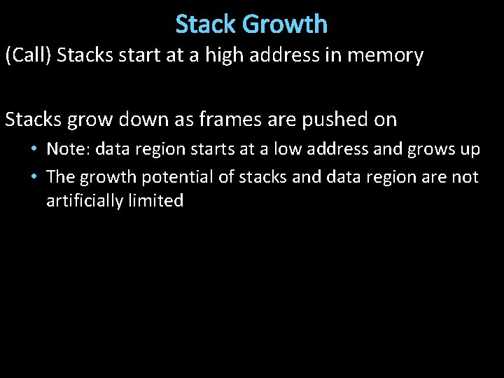 Stack Growth (Call) Stacks start at a high address in memory Stacks grow down