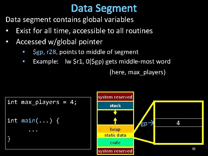 Data Segment Data segment contains global variables • Exist for all time, accessible to