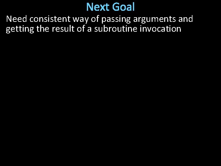 Next Goal Need consistent way of passing arguments and getting the result of a