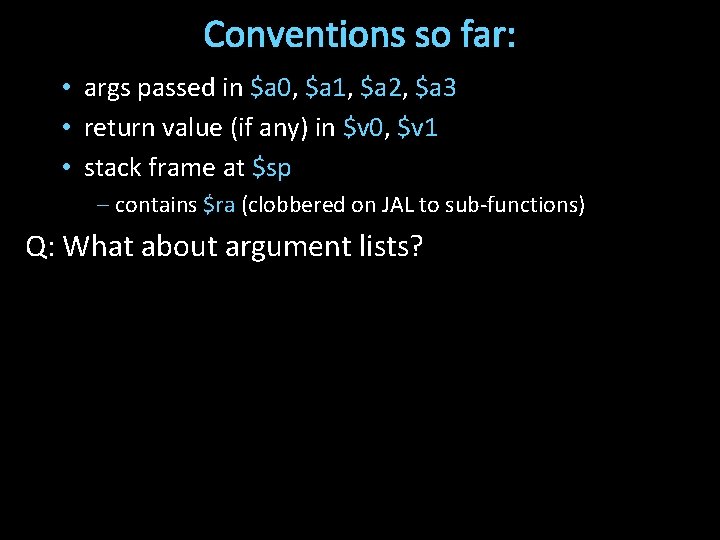 Conventions so far: • args passed in $a 0, $a 1, $a 2, $a