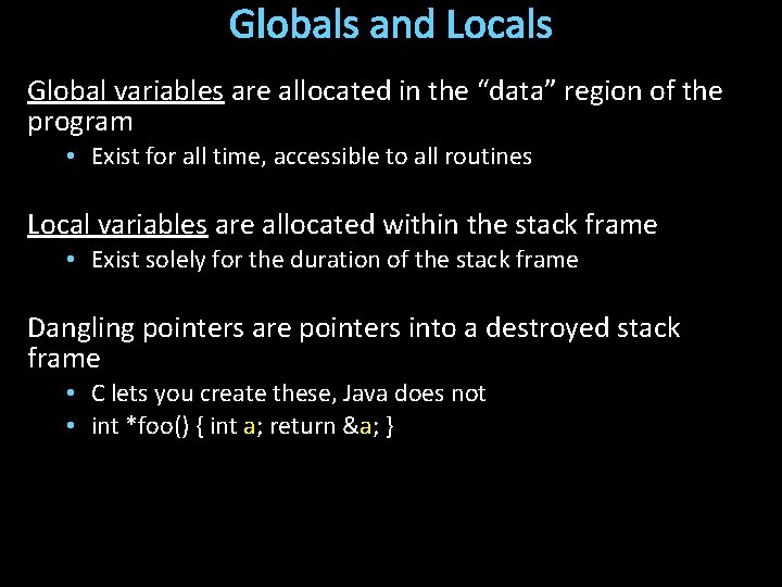 Globals and Locals Global variables are allocated in the “data” region of the program