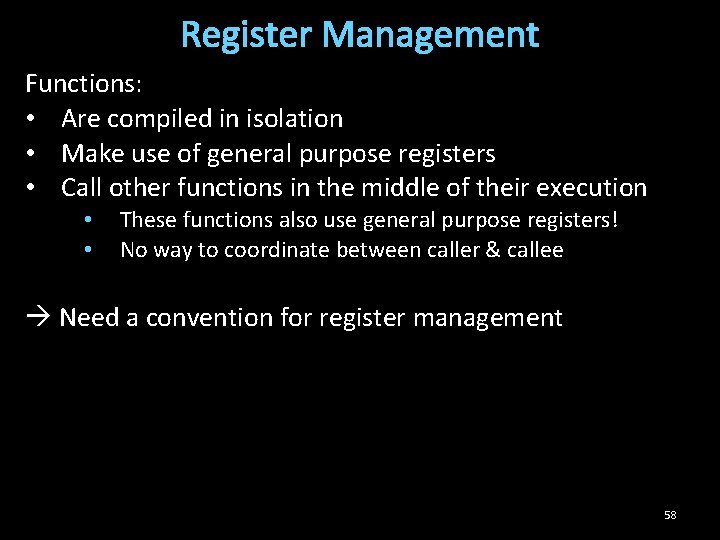 Register Management Functions: • Are compiled in isolation • Make use of general purpose