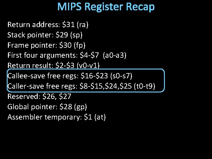 MIPS Register Recap Return address: $31 (ra) Stack pointer: $29 (sp) Frame pointer: $30