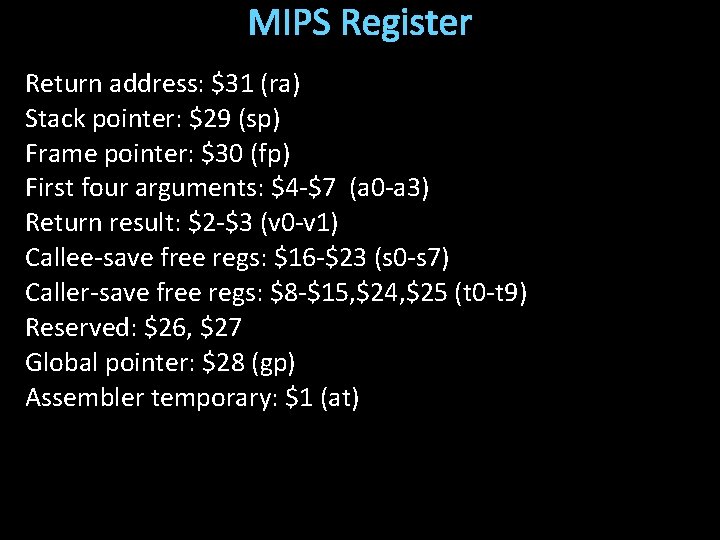 MIPS Register Return address: $31 (ra) Stack pointer: $29 (sp) Frame pointer: $30 (fp)