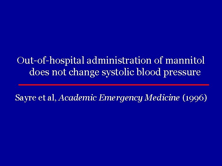 Out-of-hospital administration of mannitol does not change systolic blood pressure Sayre et al, Academic
