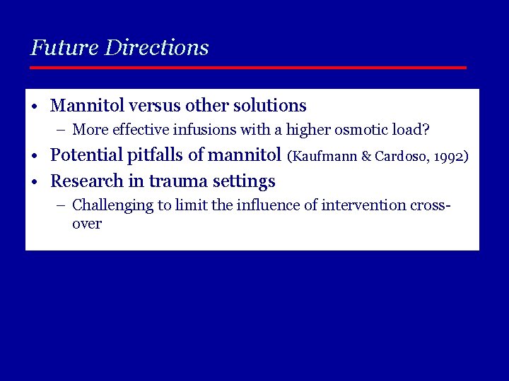 Future Directions • Mannitol versus other solutions – More effective infusions with a higher