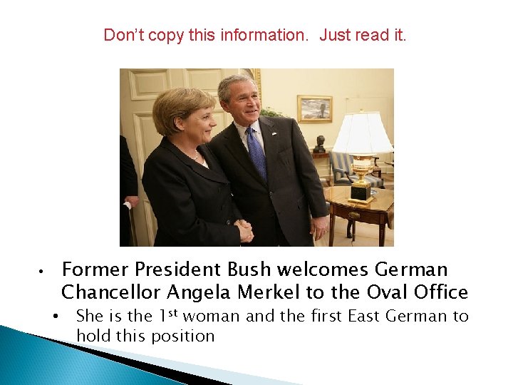 Don’t copy this information. Just read it. • • Former President Bush welcomes German