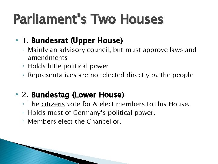 Parliament’s Two Houses 1. Bundesrat (Upper House) ◦ Mainly an advisory council, but must