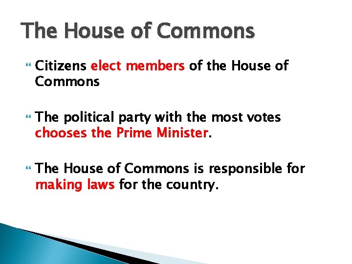 The House of Commons Citizens elect members of the House of Commons The political