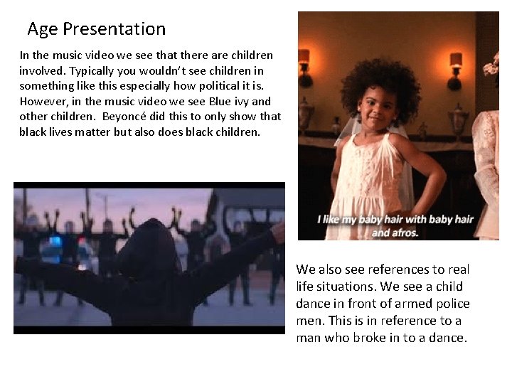 Age Presentation In the music video we see that there are children involved. Typically