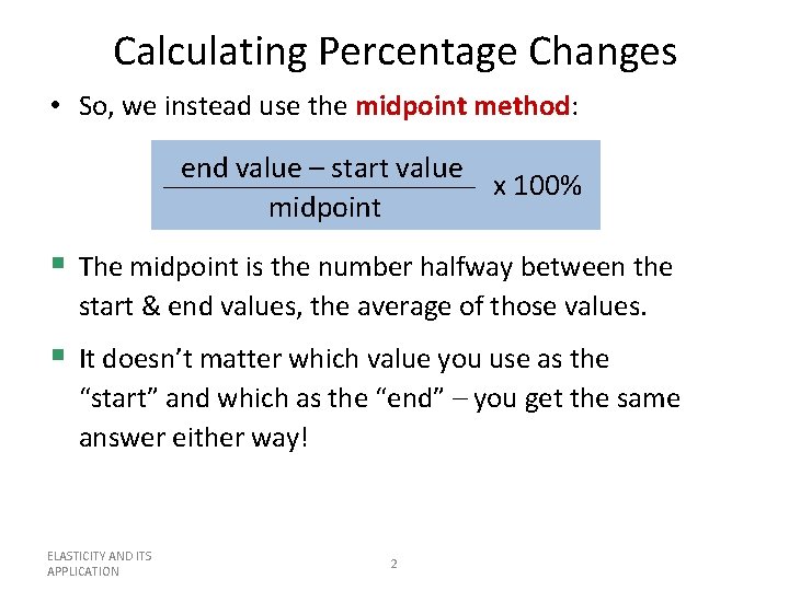 Calculating Percentage Changes • So, we instead use the midpoint method: end value –