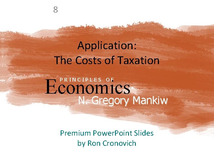 8 Application: The Costs of Taxation Economics N. Gregory Mankiw PRINCIPLES OF N. Gregory