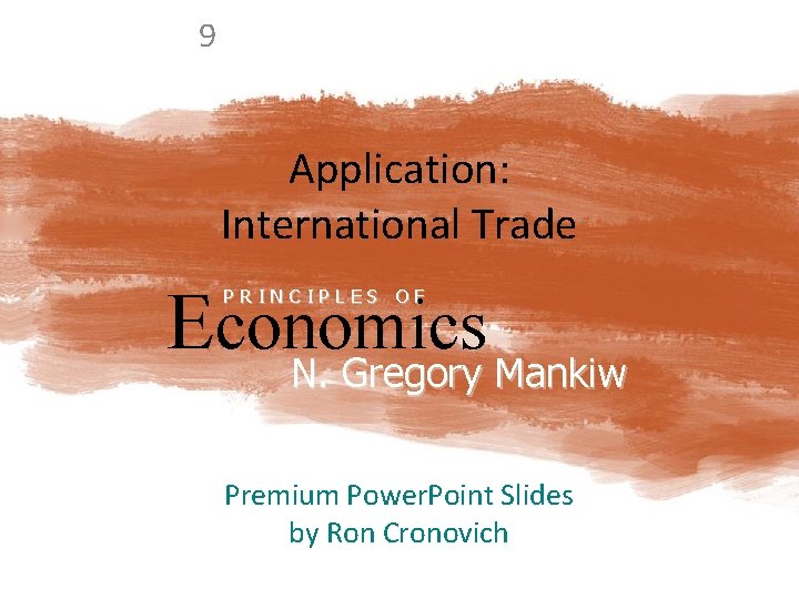9 Application: International Trade Economics N. Gregory Mankiw PRINCIPLES OF N. Gregory Mankiw Premium