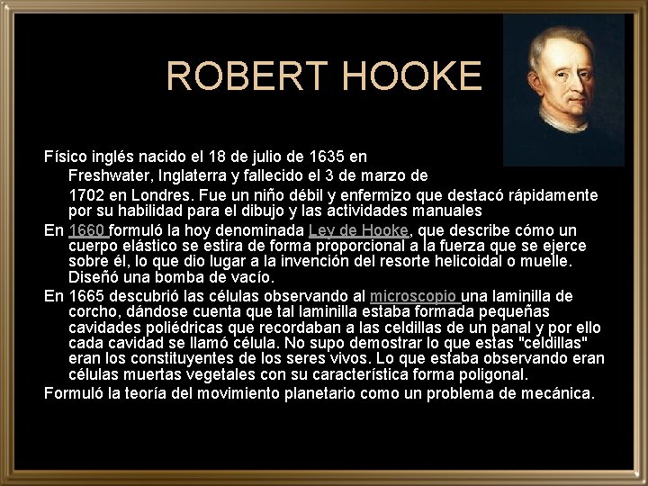 ROBERT HOOKE Físico inglés nacido el 18 de julio de 1635 en Freshwater, Inglaterra