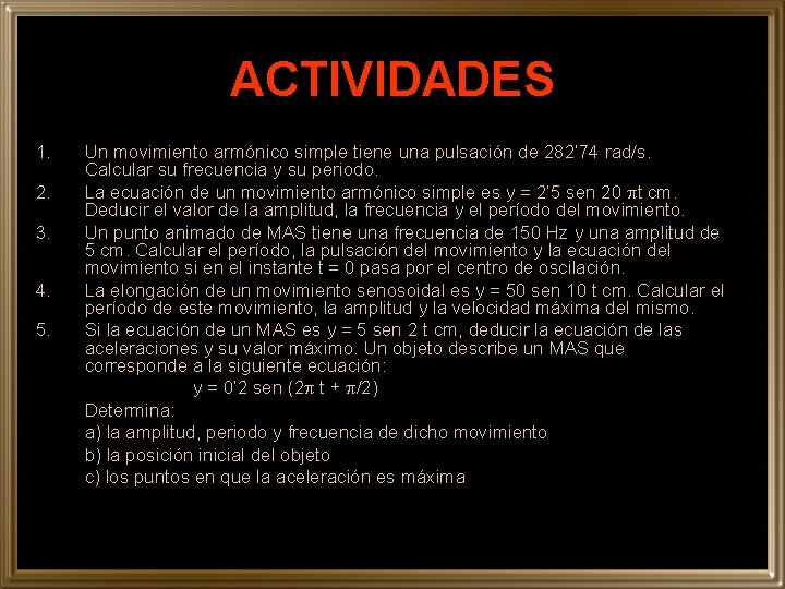 ACTIVIDADES 1. 2. 3. 4. 5. Un movimiento armónico simple tiene una pulsación de