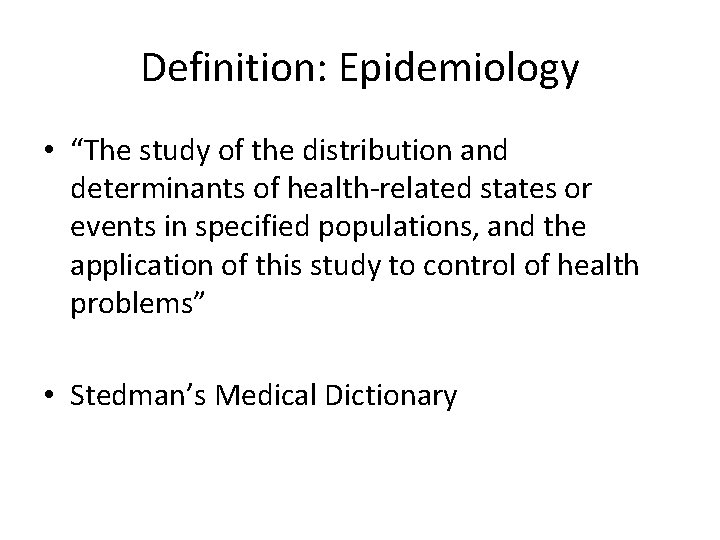 Definition: Epidemiology • “The study of the distribution and determinants of health-related states or
