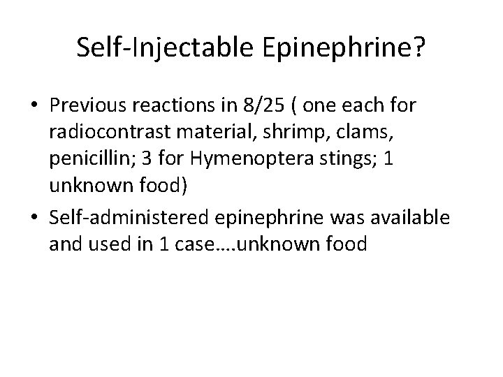 Self-Injectable Epinephrine? • Previous reactions in 8/25 ( one each for radiocontrast material, shrimp,