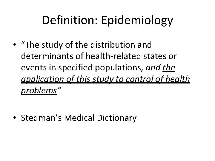 Definition: Epidemiology • “The study of the distribution and determinants of health-related states or
