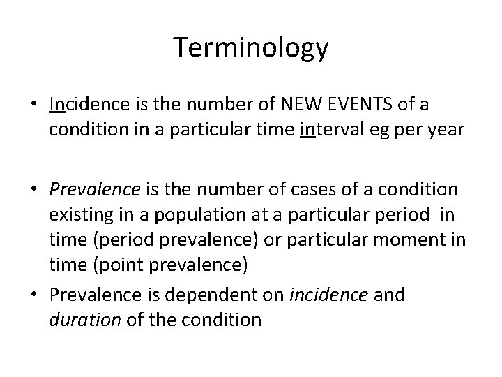 Terminology • Incidence is the number of NEW EVENTS of a condition in a