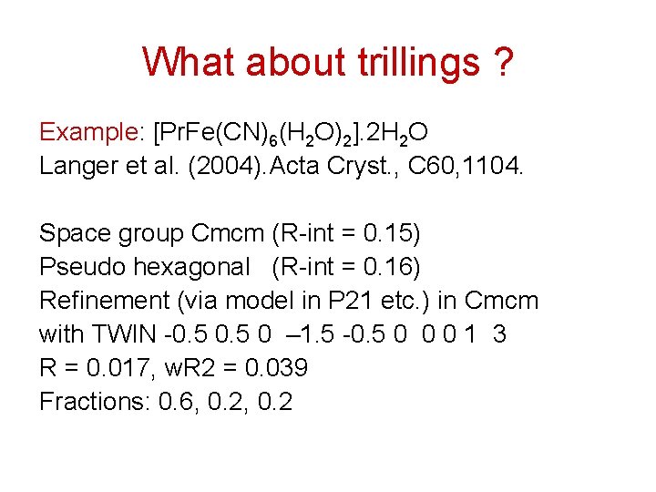 What about trillings ? Example: [Pr. Fe(CN)6(H 2 O)2]. 2 H 2 O Langer