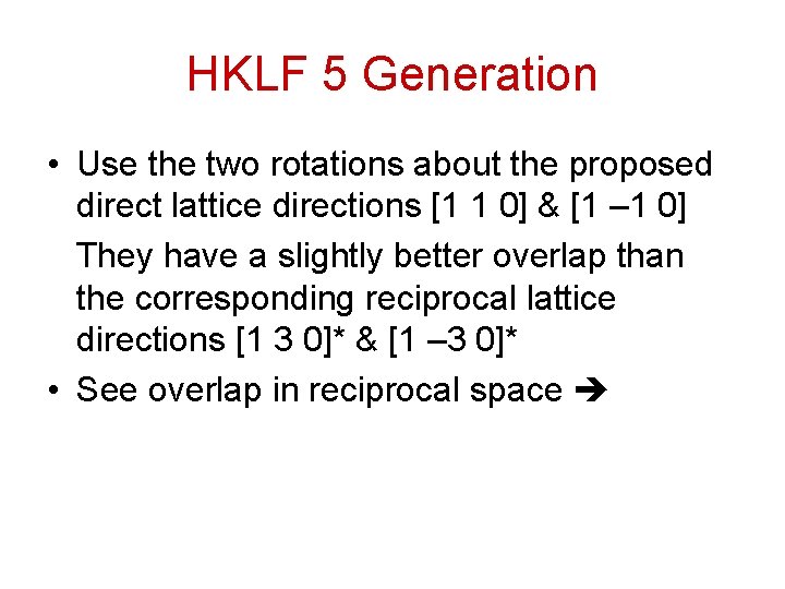 HKLF 5 Generation • Use the two rotations about the proposed direct lattice directions