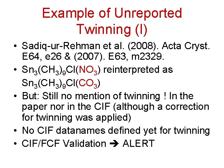 Example of Unreported Twinning (I) • Sadiq-ur-Rehman et al. (2008). Acta Cryst. E 64,