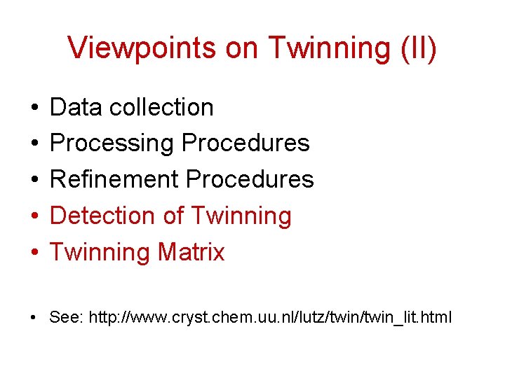 Viewpoints on Twinning (II) • • • Data collection Processing Procedures Refinement Procedures Detection