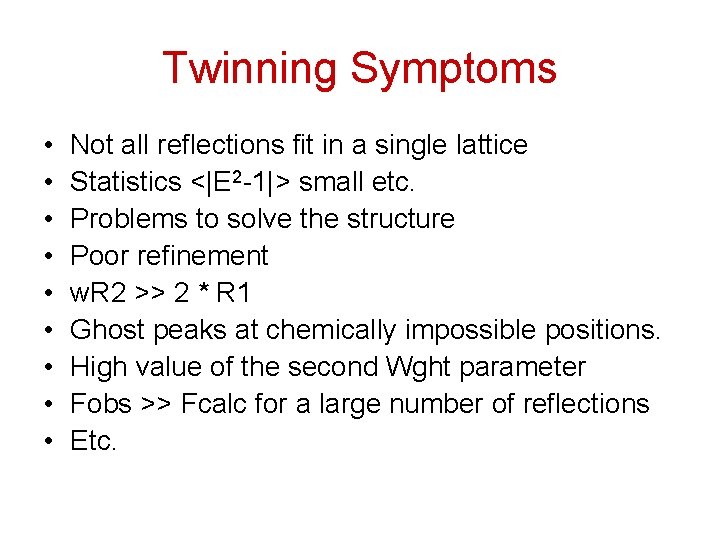 Twinning Symptoms • • • Not all reflections fit in a single lattice Statistics