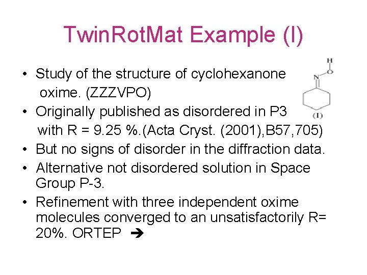 Twin. Rot. Mat Example (I) • Study of the structure of cyclohexanone oxime. (ZZZVPO)