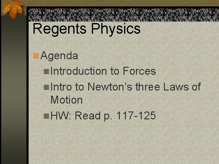 Regents Physics n Agenda n. Introduction to Forces n. Intro to Newton’s three Laws