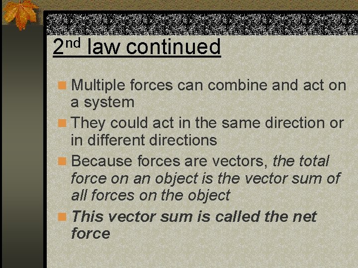 2 nd law continued n Multiple forces can combine and act on a system