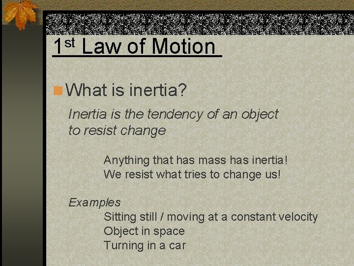 1 st Law of Motion n What is inertia? Inertia is the tendency of